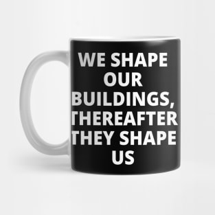 We shape our buildings, thereafter they shape us Mug